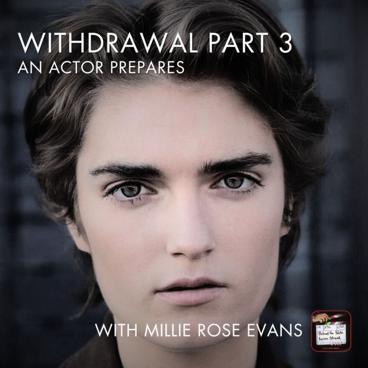 cover art for 31. Withdrawal Part 3 - An Actor Prepares with Millie Rose Evans