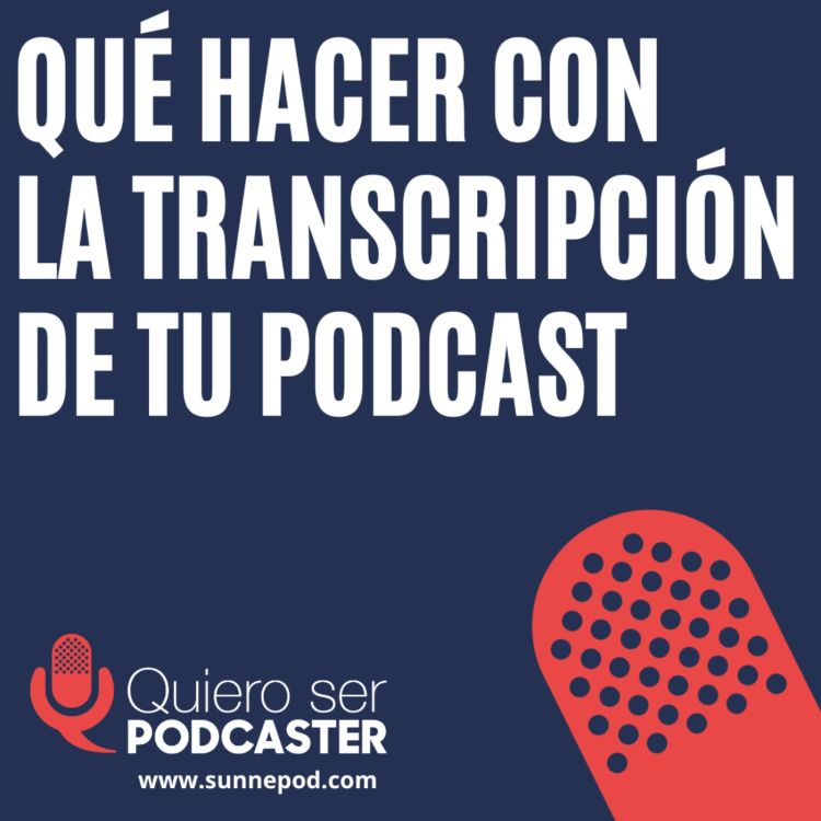 cover art for Qué hacer con la transcripción de tu podcast