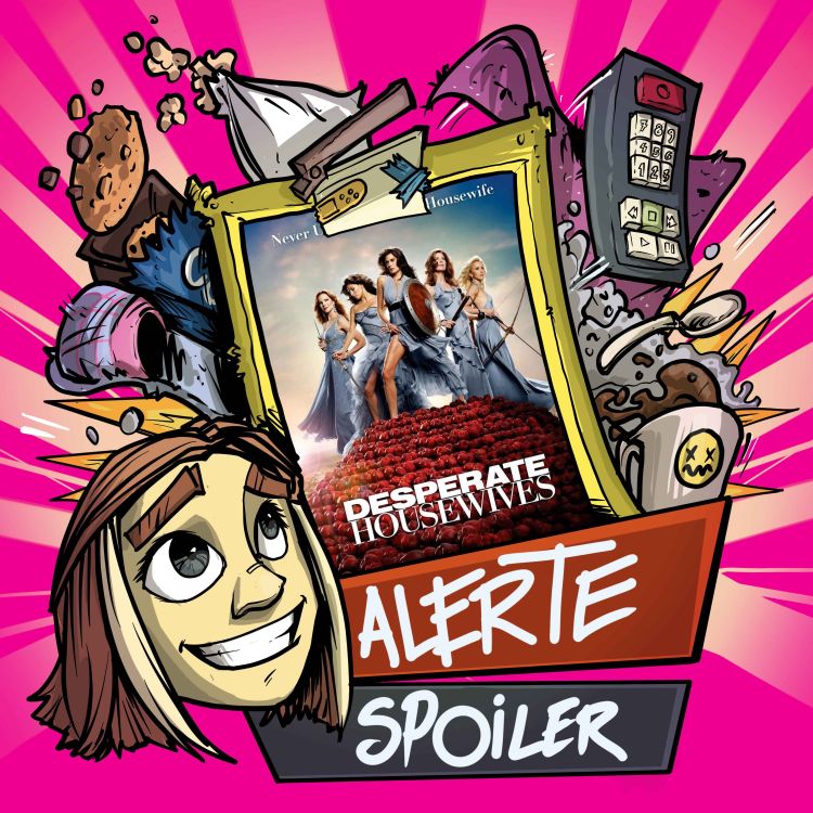 cover art for ALERTE SPOILERS - Desperate Housewives (2/2)