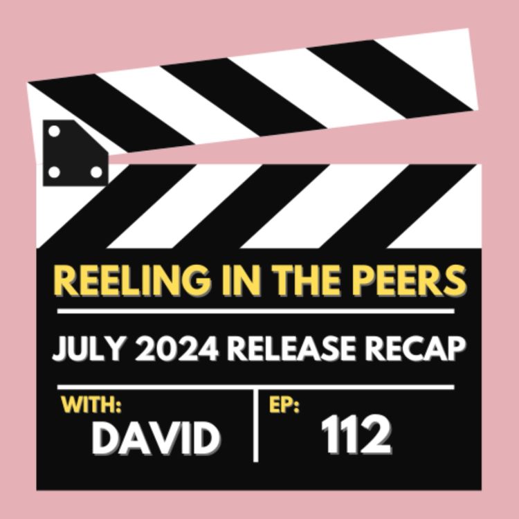 cover art for 112 Deadpool & Wolverine, Twisters, Longlegs and More! - July 2024 Release Recap