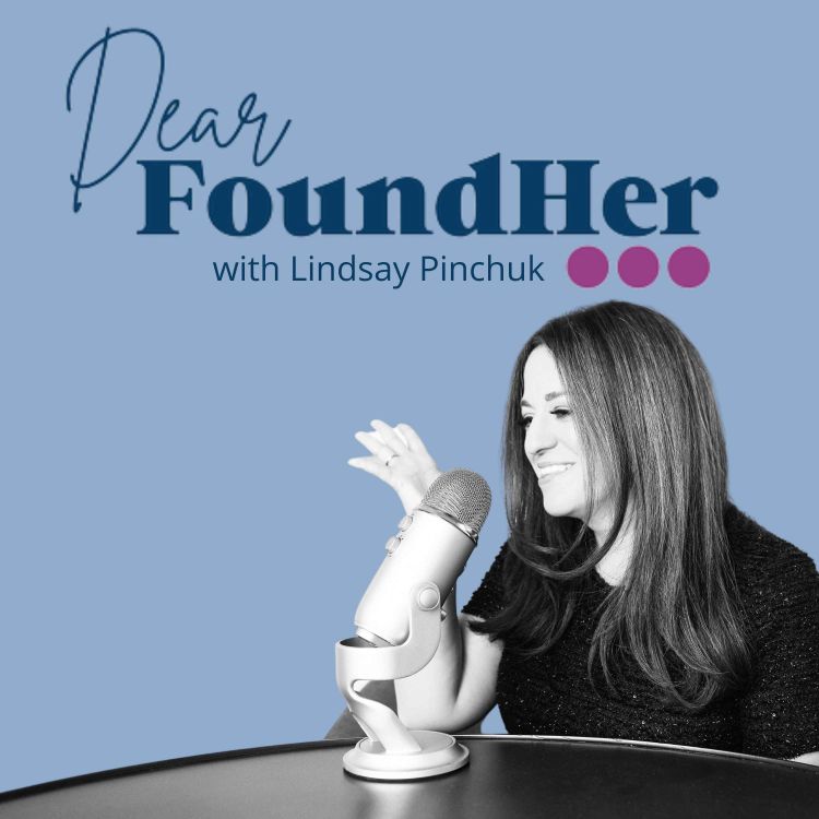 cover art for FoundHer Files: 10 Tips Every FoundHer Needs to Hear Today with Lindsay Pinchuk, Host of Dear FoundHer...