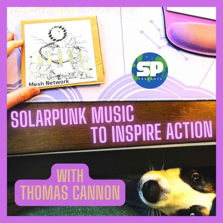 cover art for Solarpunk Music to Inspire Action with Thomas Cannon