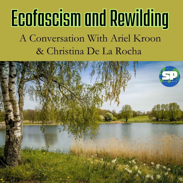 cover art for Ecofascism and Rewilding: A Conversation With Ariel Kroon and Christina De La Rocha