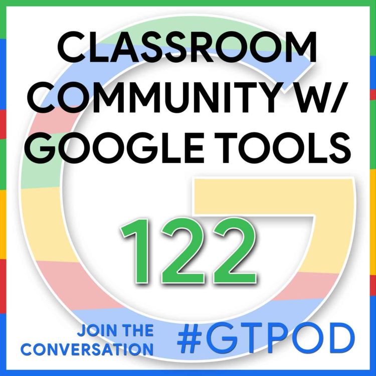 cover art for Build Classroom Community with Google Tools - GTP122