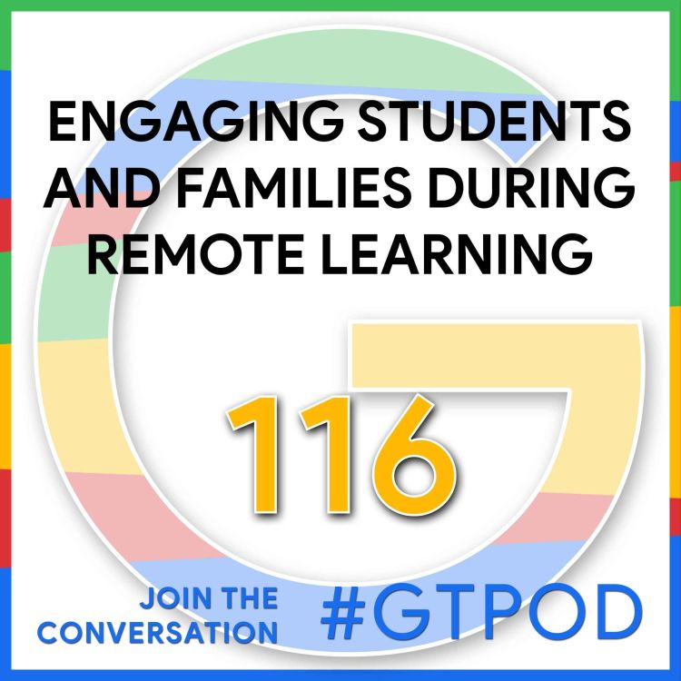 cover art for Engaging Students and Families During Remote Learning - GTP116