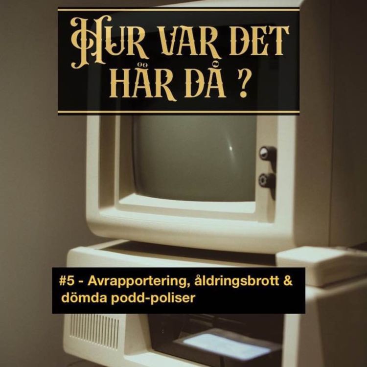 cover art for #5 - Avrapportering, åldringsbrott & dömda podd-poliser 