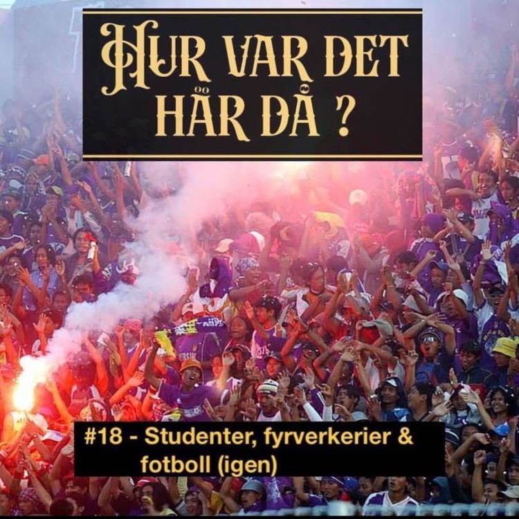 cover art for #18 - Studenter, fyrverkerier & fotboll (igen)