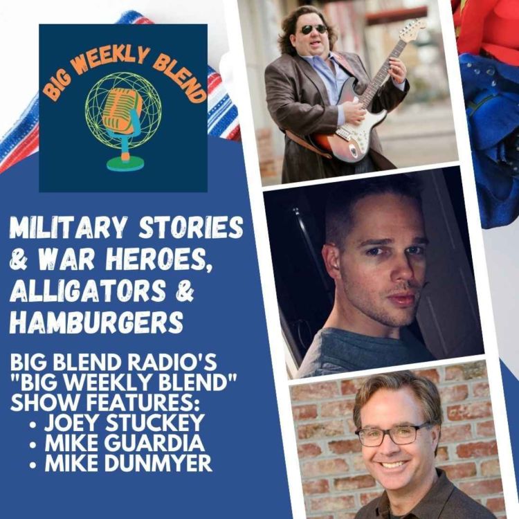 cover art for Big Weekly Blend - Military Stories and War Heroes, Music, Hamburgers and Alligators