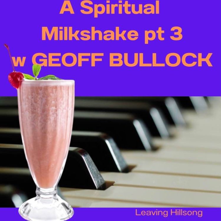 cover art for A Spiritual Milkshake w Geoff Bullock pt 3