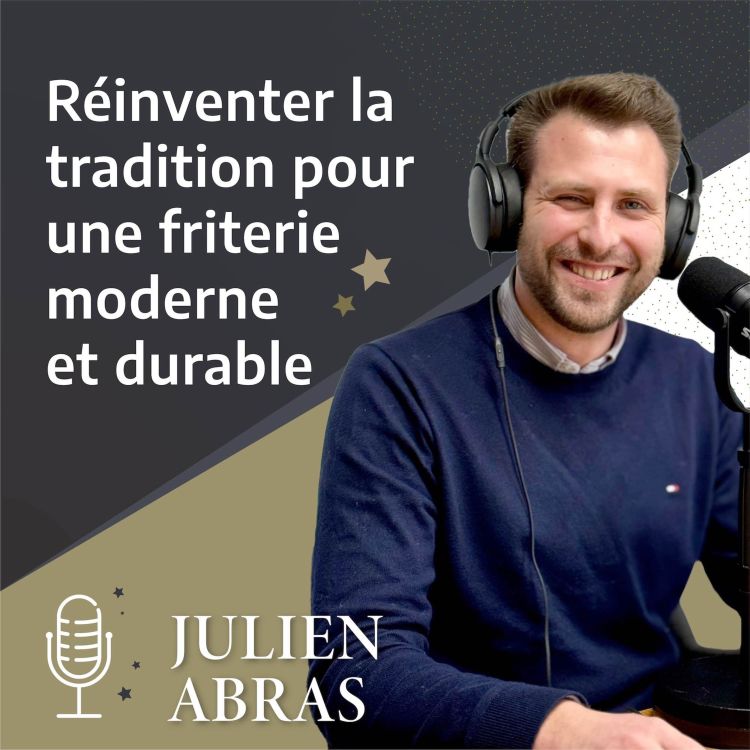 cover art for JULIEN ABRAS - Réinventer la tradition pour une friterie moderne et durable.