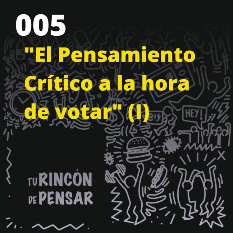 cover art for Episodio 5 - El pensamiento crítico a la hora de votar (parte 1)