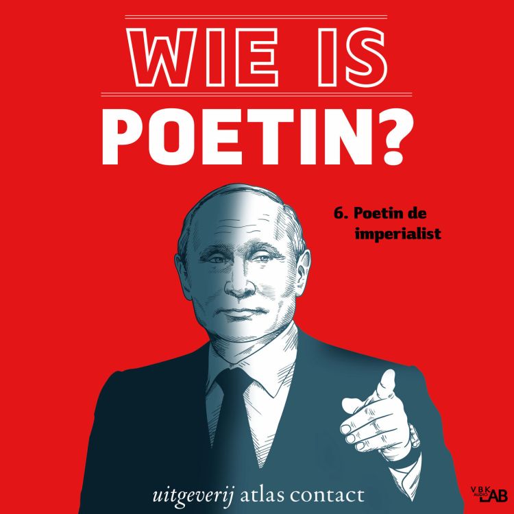 cover art for Wie is Poetin? - Afl 6. Poetin de imperialist – Laura Starink