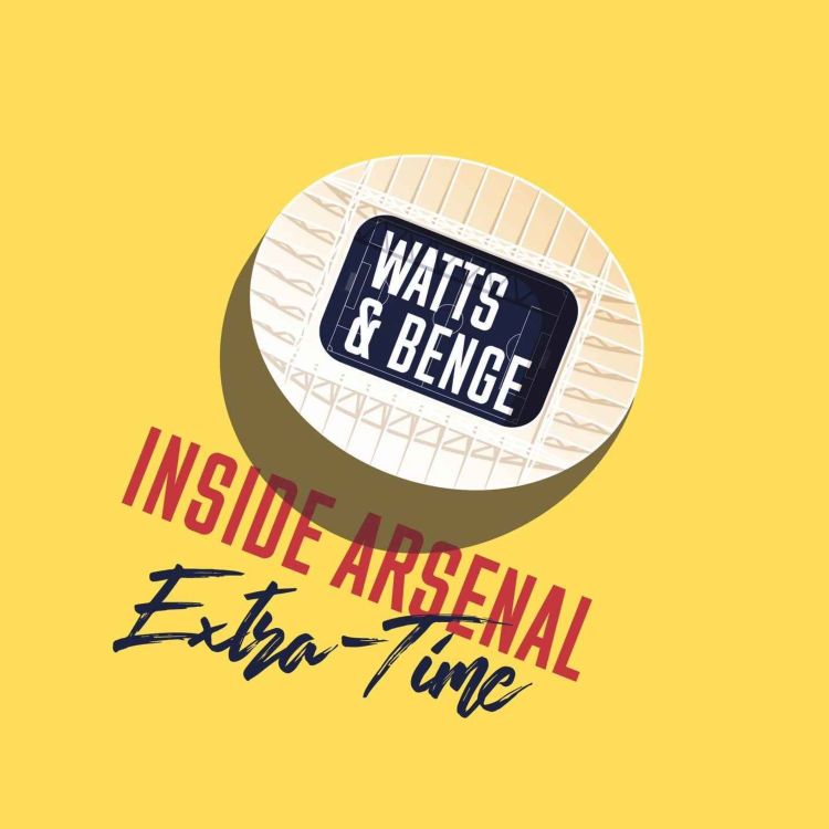 cover art for Extra-time with James Benge - Arteta's Rice dilemma + Transfer frustration & Nwaneri's chance