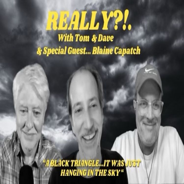 cover art for REALLY?!. with Tom and Dave - Episode 12 - Blaine Capatch