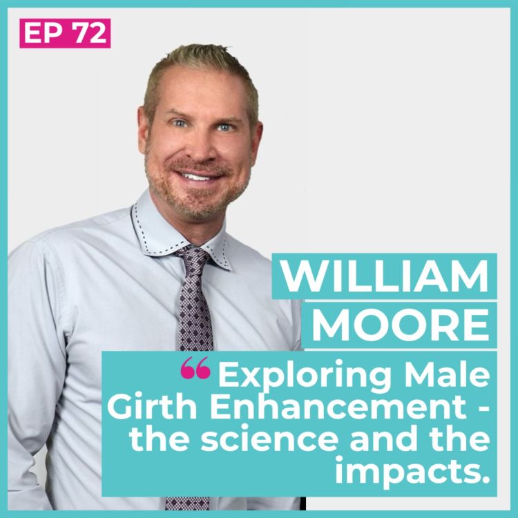 cover art for #72 - William Moore / Exploring Male Girth Enhancement - the science and the impacts