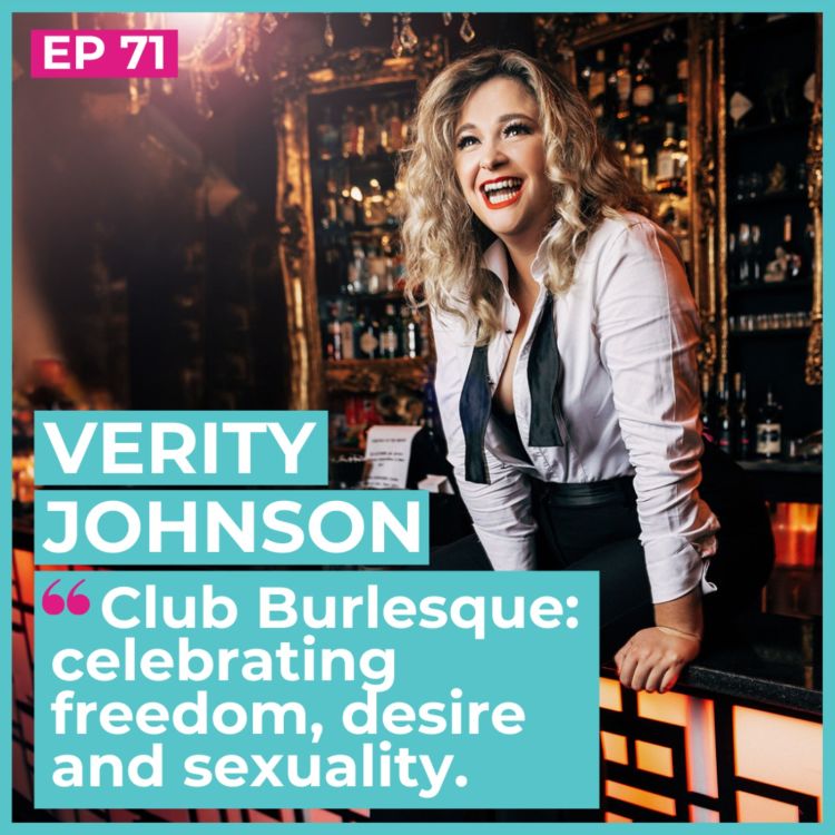 cover art for #71 - Verity Johnson / Club Burlesque: celebrating freedom, sexuality and desire