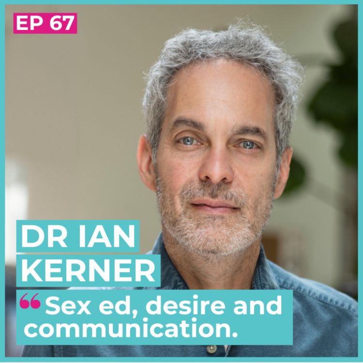 cover art for #67 - Dr. Ian Kerner / Sex ed, desire and communication