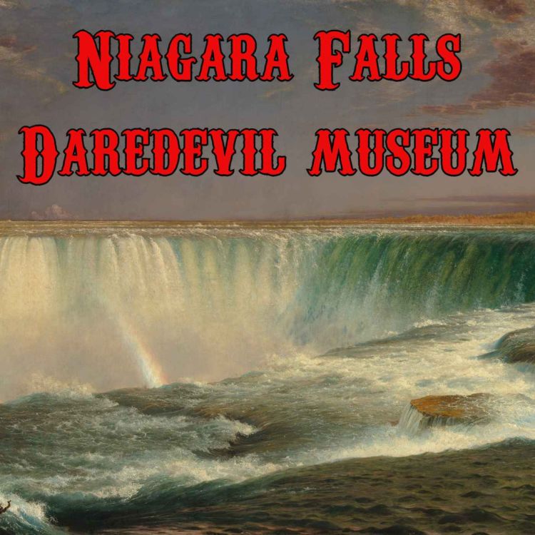 Niagara Falls Daredevil Museum Niagara Falls Daredevil Museum Acast