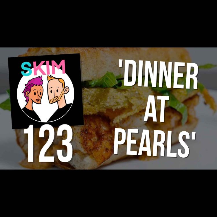 cover art for SKIM 123: Dinner at Pearls