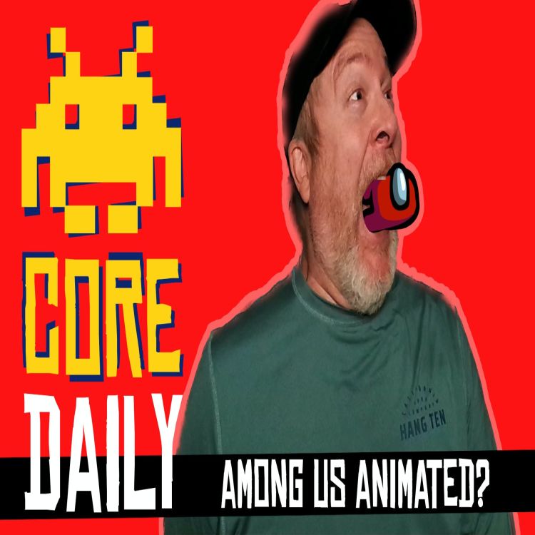 CORE Daily: Among Us Animated? - MORE CORE - Audio Versions of CORE Daily  on