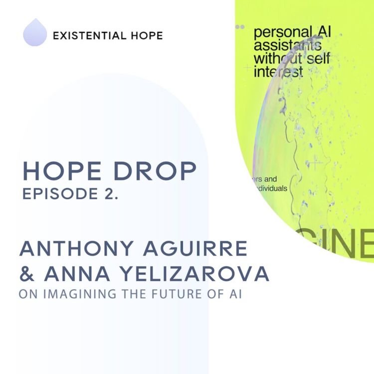 cover art for Existential Hope Podcast: Worldbuilding | Anthony Aguirre & Anna Yelizarova from Future of Life Institute