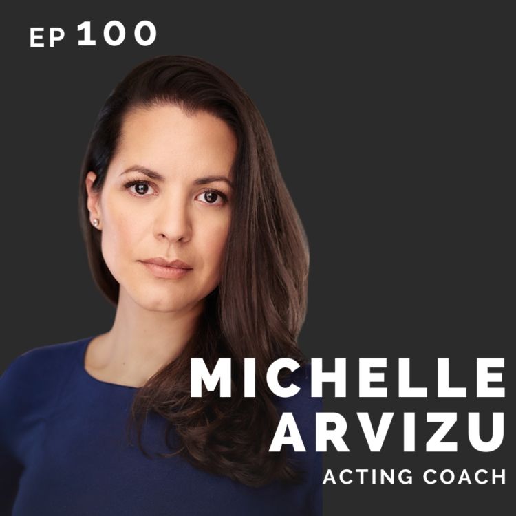 cover art for EP 100: Michelle Arvizu: Acting Coach