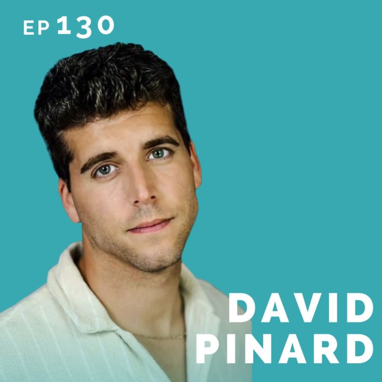 cover art for EP 130: David Pinard: Reality TV Star Turned Actor