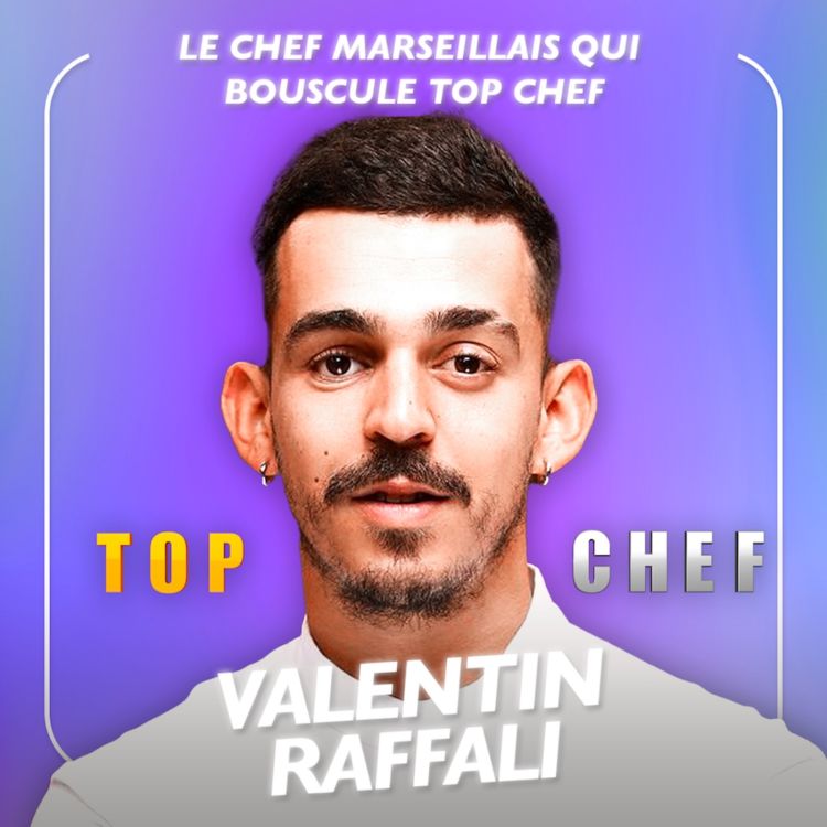 cover art for [SPÉCIALE TOP CHEF] Valentin Raffali, le chef marseillais qui bouscule Top Chef