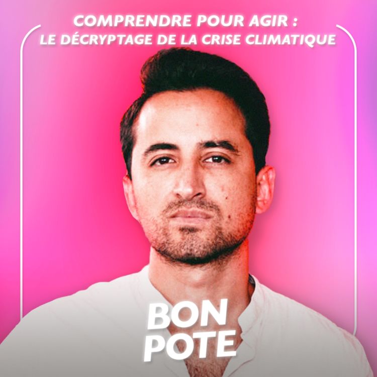 cover art for Comprendre pour agir : le décryptage de la crise climatique par Thomas Wagner aka Bon pote