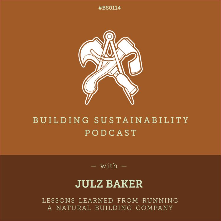 cover art for Lessons from running a Natural Building company - Julz Baker - BS114