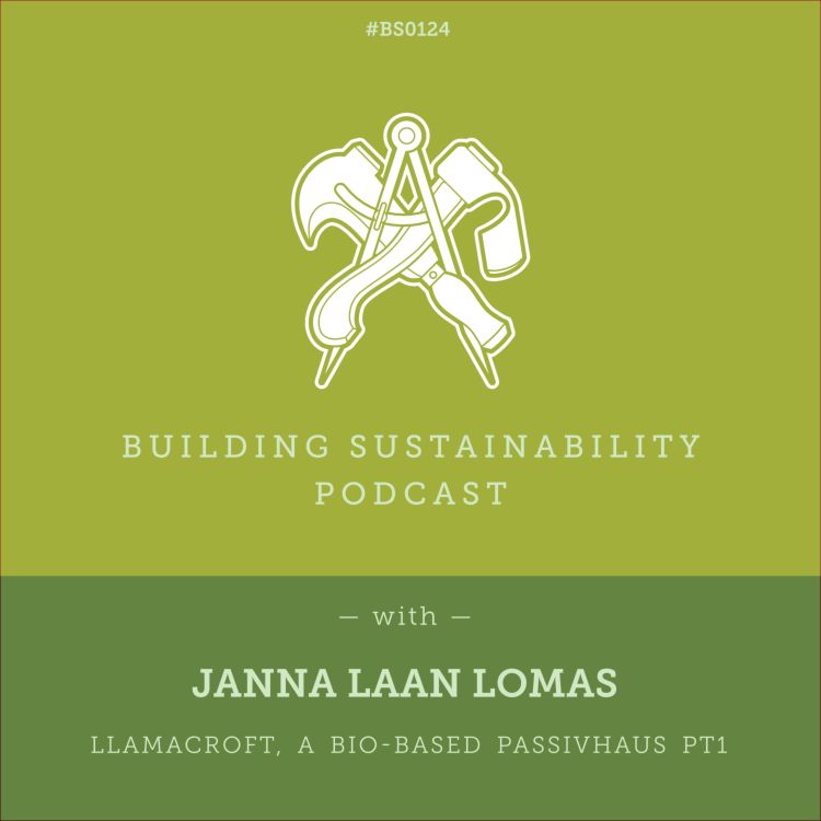 cover art for Llamacroft, a bio-based Passivhaus Pt1 - Janna Laan Lomas - BS124