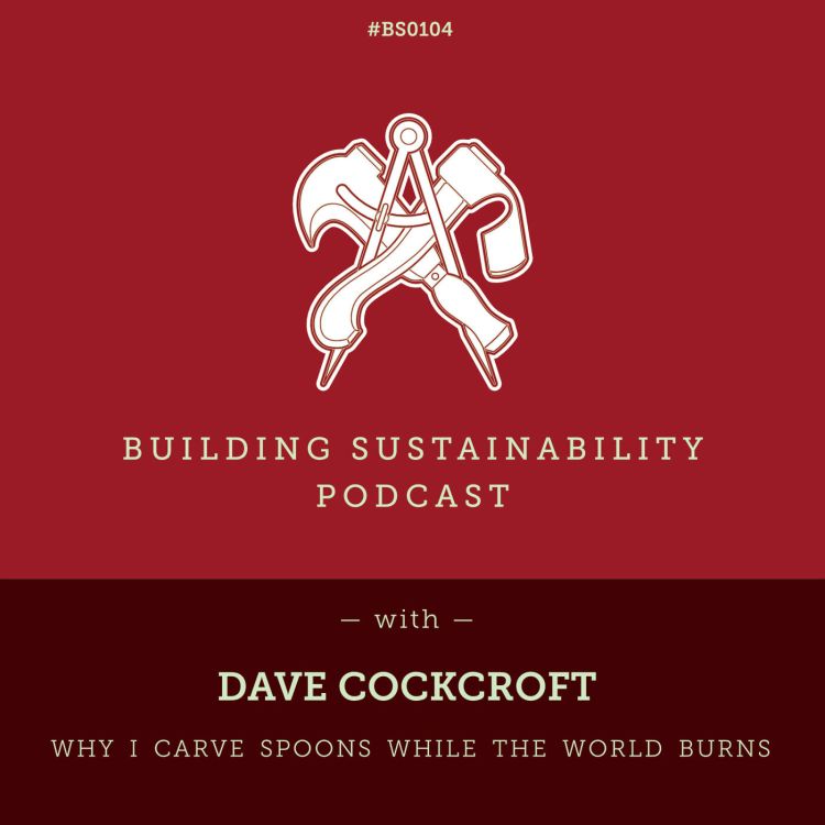 cover art for Why I carve spoons while the world burns - Dave Cockcroft - BS104