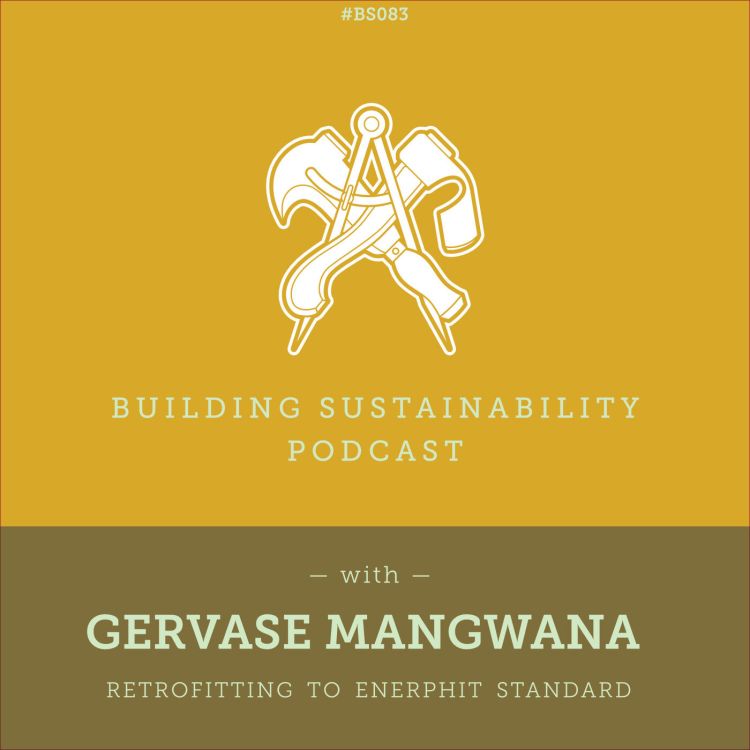 cover art for Retrofitting to EnerPHit standard - Gervase Mangwana (1/3) - BS083