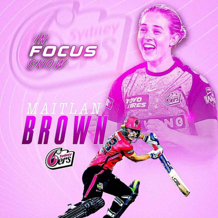 cover art for In Focus | 1-on-1 with Maitlan Brown (Australia A, Sydney Sixers) 