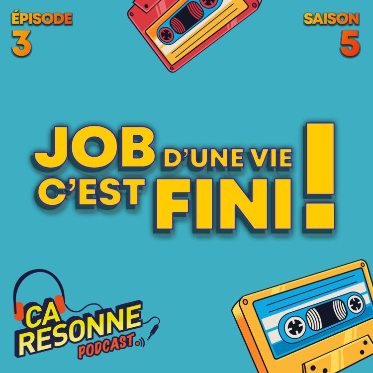 cover art for S5E3 | Job d'une vie, c'est fini !