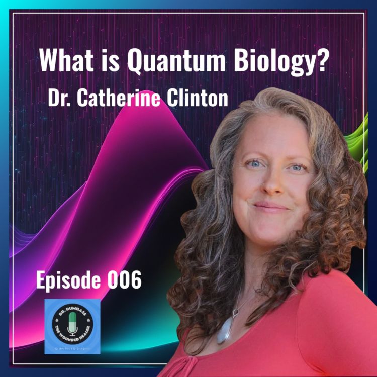 cover art for Ep. 006 | Dr. Catherine Clinton: What is Quantum Biology?!