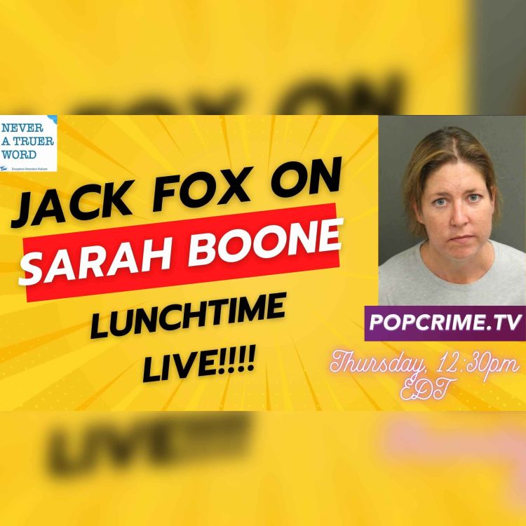 cover art for PopCrimeTV Livestream: JACK FOX of NEVER A TRUER WORD breaks down all things SARAH BOONE (accused suitcase killer)