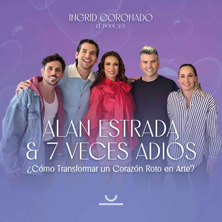 cover art for Alan Estrada y el elenco de "Siete Veces Adiós" - Cómo Transformar tu Corazón Roto en Arte