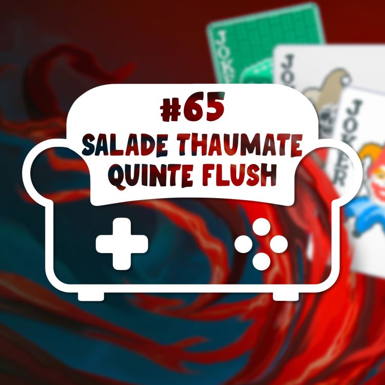 cover art for Episode 65 - Salade Thaumate Quinte Flush