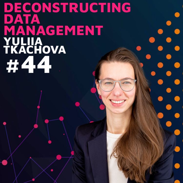 cover art for Deconstructing Data Management w/ Yuliia Tkachova