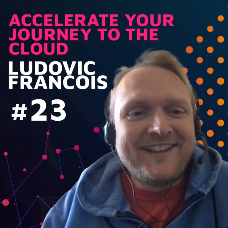 cover art for Accelerate your Journey to the Cloud w/ Ludovic Francois