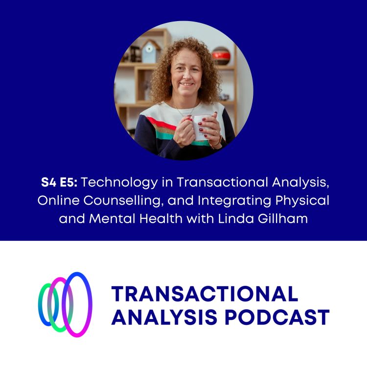 cover art for S4 E5: Technology in Transactional Analysis, Online Counselling, and Integrating Physical and Mental Health with Linda Gillham