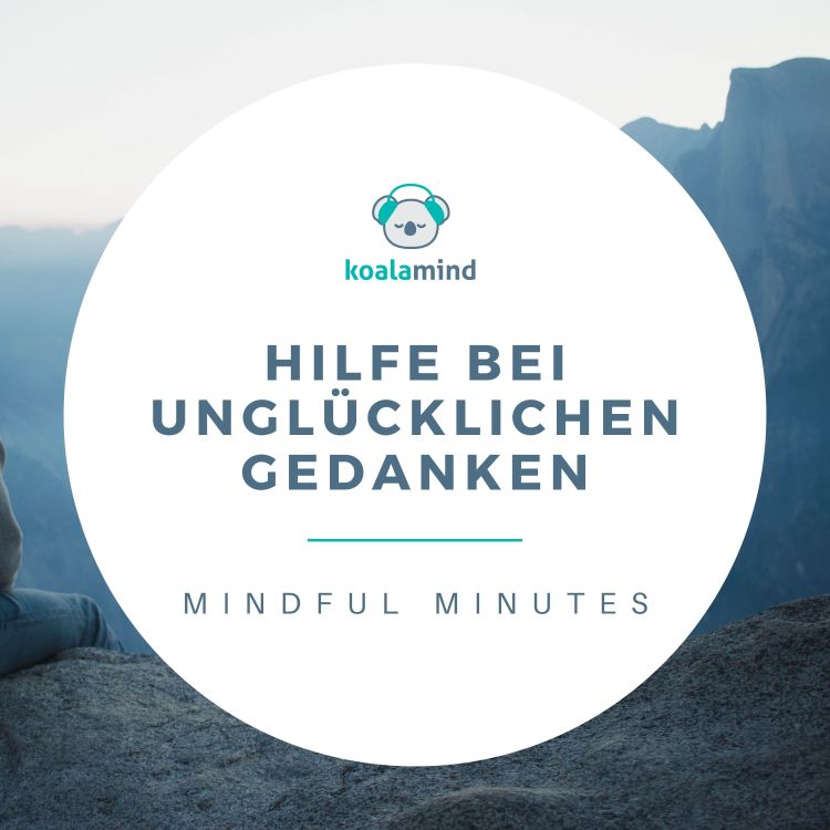 cover art for Mindful Minutes: Hilfe bei unglücklichen Gedanken