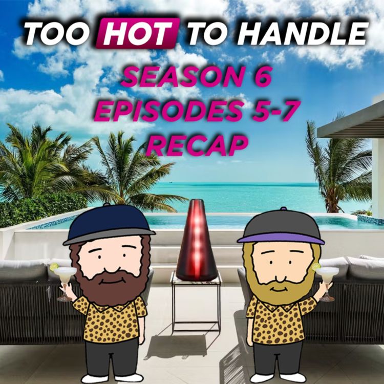 cover art for Too Hot To Handle Season 6 Week 2 (Episodes 5-7) Recap