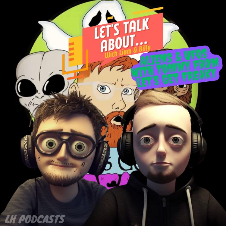 cover art for Let's Talk About... Aliens & UFOs with Tommy from Let's Get Freaky! Ep.35