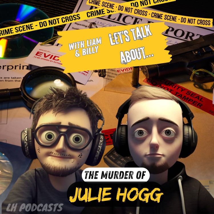 cover art for Let's Talk About... The Murder of Julie Hogg! Ep.45