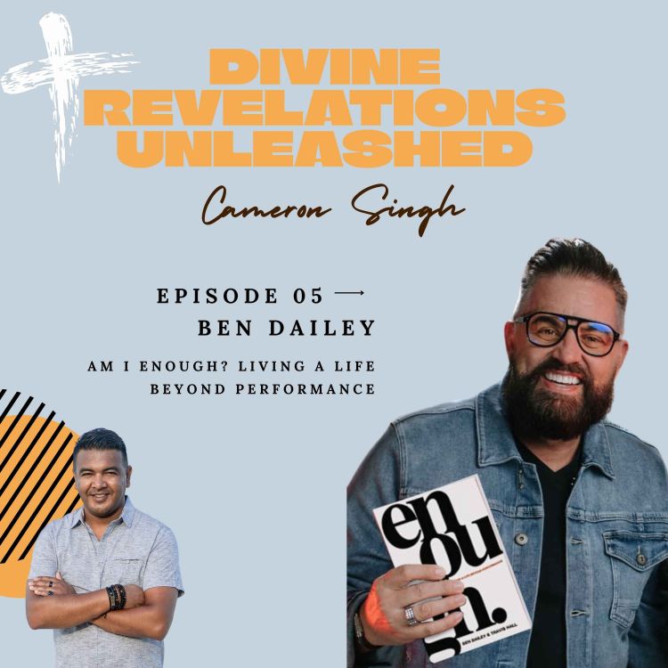 cover art for EP5 | Ben Dailey | Am I Enough? Living a Life Beyond Performance