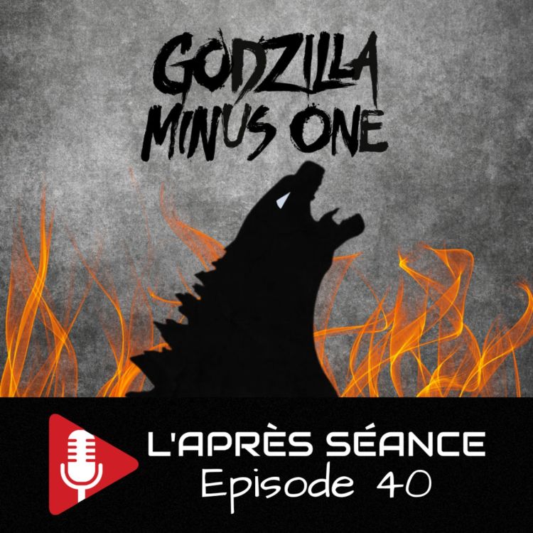 cover art for Episode 40 : Godzilla Minus one