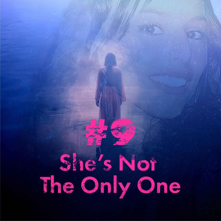 cover art for Episode 9: She’s not the only one