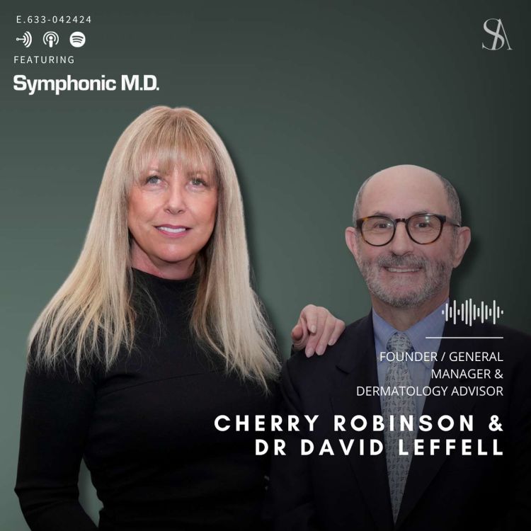 cover art for Revolutionizing Skincare Efficacy with Symphonic M.D.’s Novel Approach Ft. Dr. David Leffell and Cherry Robinson